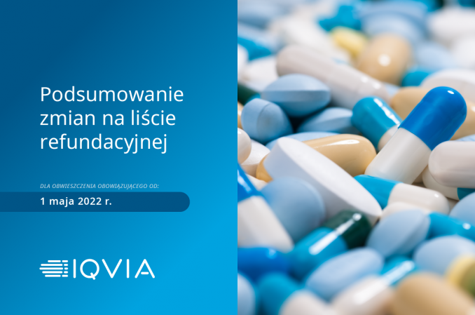IQVIA o zmianach na liście refundacyjnej oraz w programach lekowych dla obwieszczenia obowiązującego od 1 maja 2022 roku