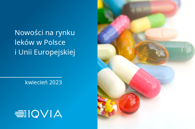 IQVIA – nowości na rynku leków w Polsce i Unii Europejskiej (kwiecień 2023)